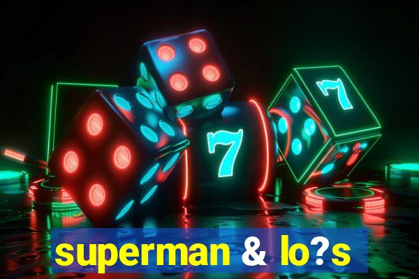 superman & lo?s