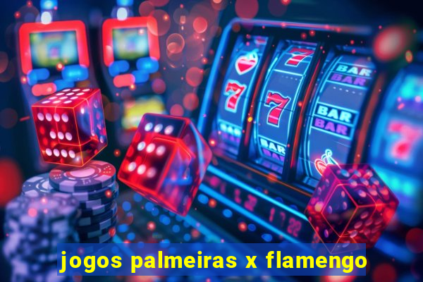 jogos palmeiras x flamengo