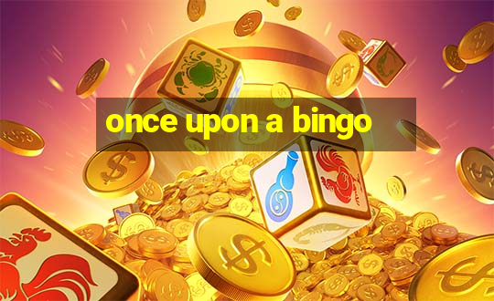 once upon a bingo