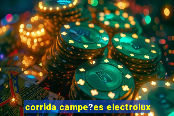 corrida campe?es electrolux