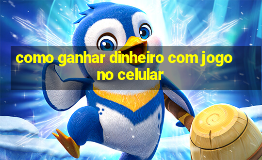 como ganhar dinheiro com jogo no celular