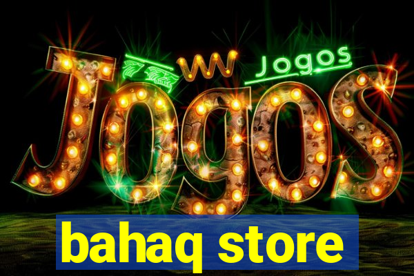 bahaq store