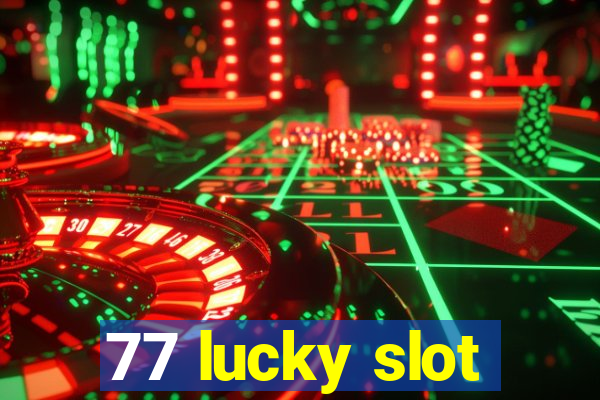 77 lucky slot