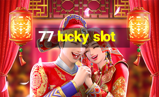 77 lucky slot