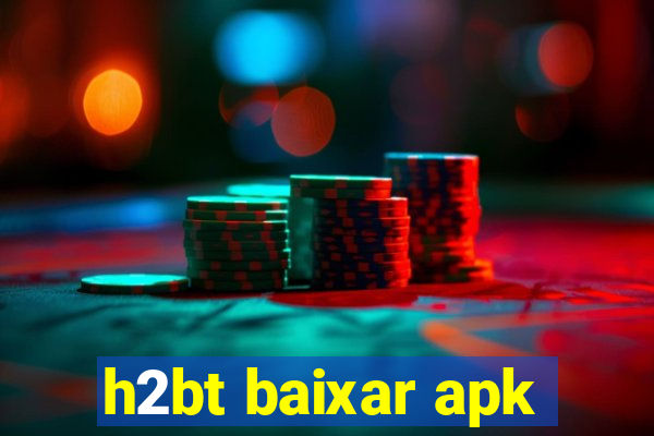 h2bt baixar apk