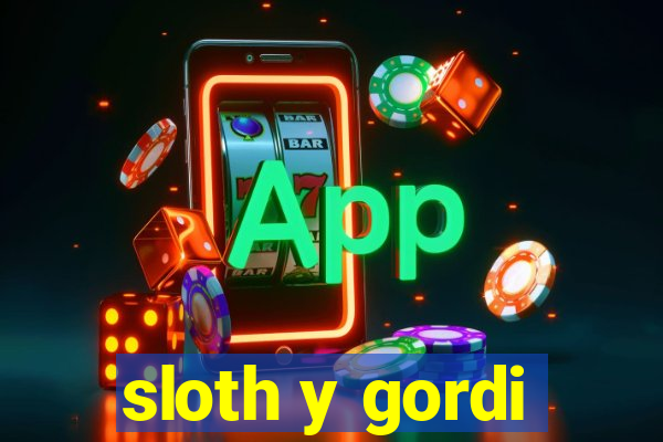 sloth y gordi