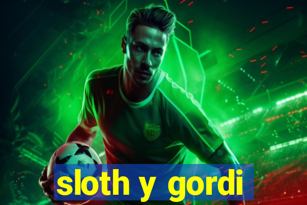 sloth y gordi