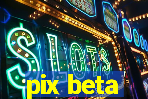 pix beta