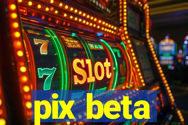 pix beta