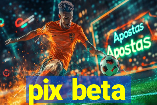 pix beta