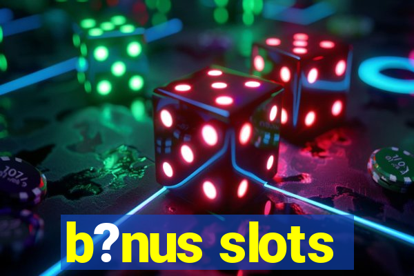 b?nus slots