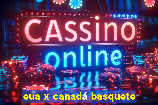 eua x canadá basquete