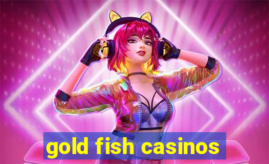 gold fish casinos