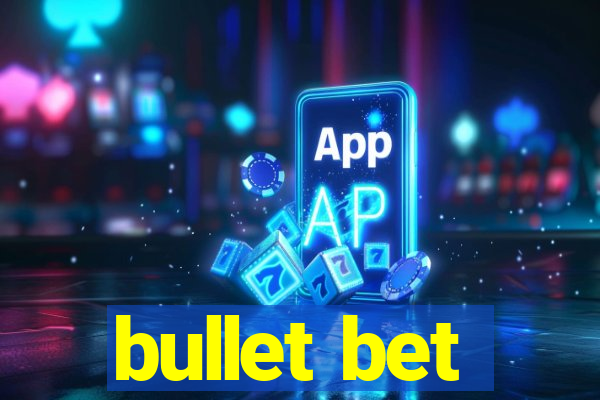 bullet bet