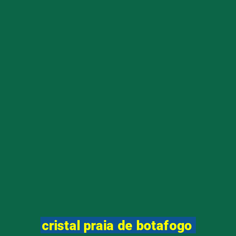 cristal praia de botafogo