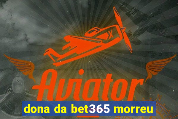 dona da bet365 morreu