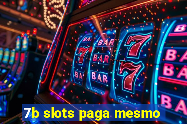 7b slots paga mesmo