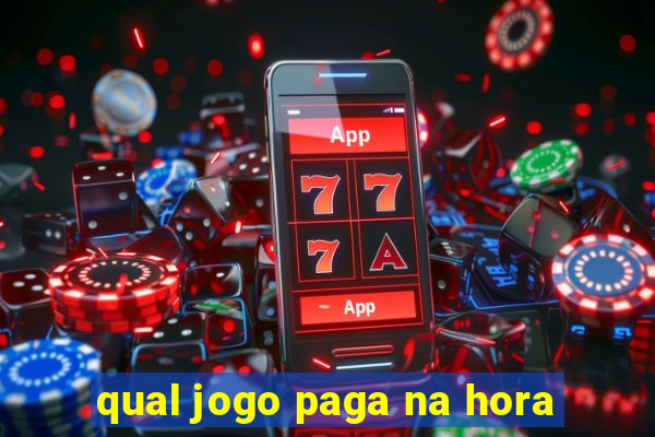 qual jogo paga na hora