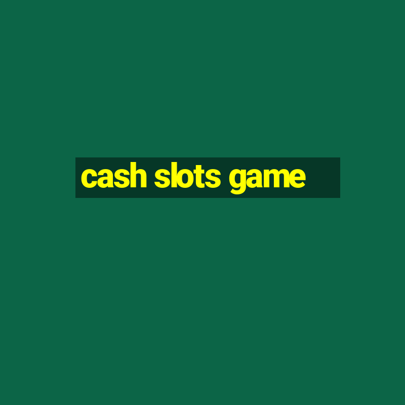 cash slots game