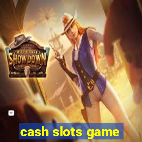 cash slots game