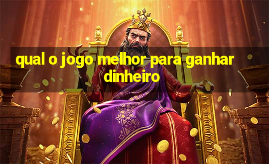 qual o jogo melhor para ganhar dinheiro