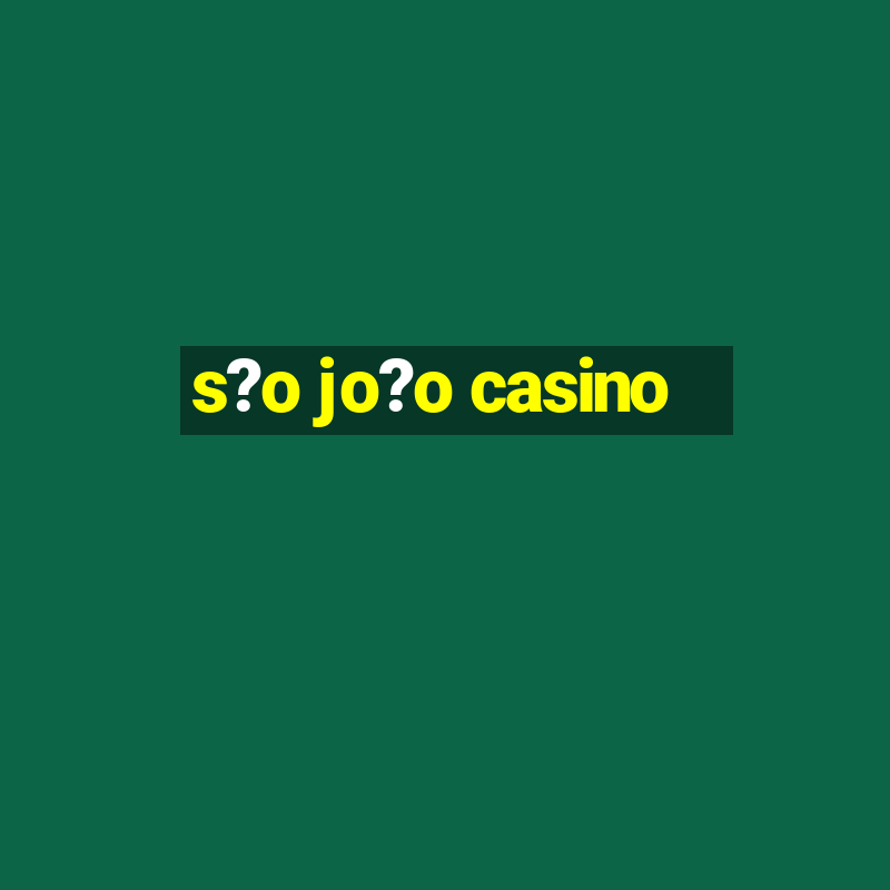 s?o jo?o casino