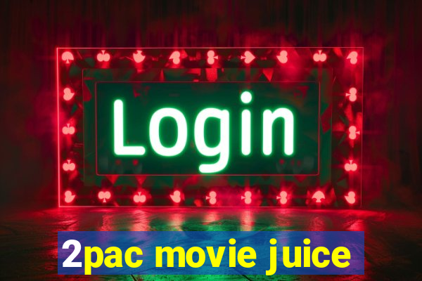 2pac movie juice