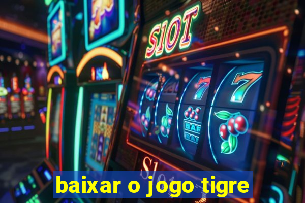 baixar o jogo tigre