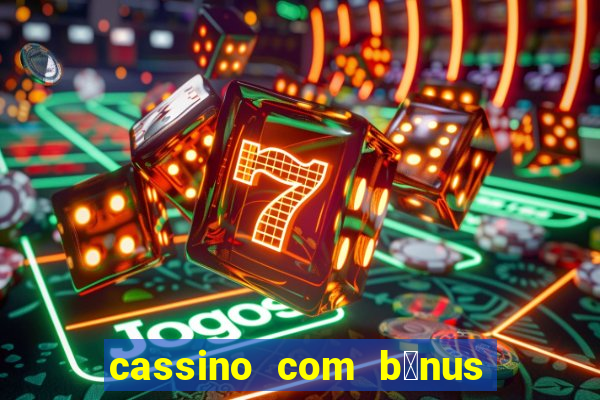 cassino com b么nus no cadastro