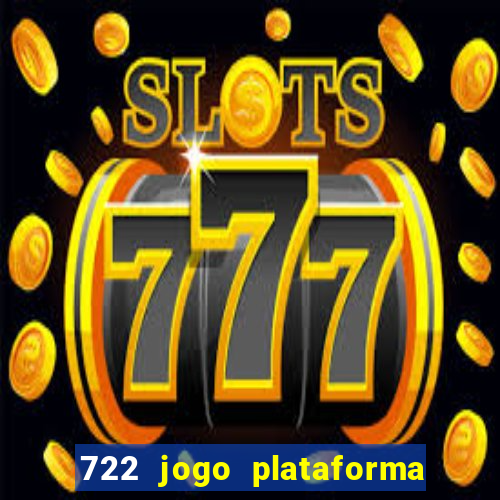 722 jogo plataforma é confiável