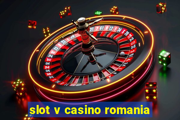 slot v casino romania