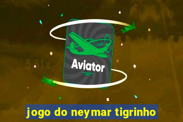 jogo do neymar tigrinho