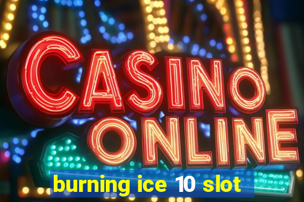 burning ice 10 slot