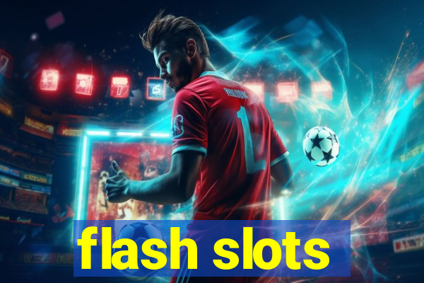 flash slots