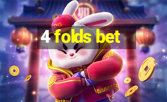 4 folds bet