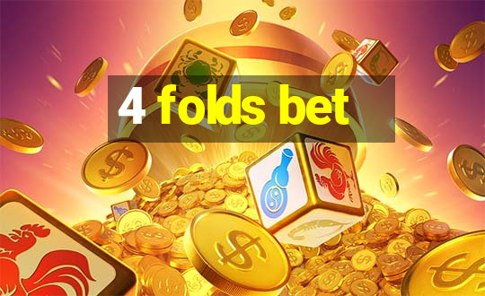 4 folds bet