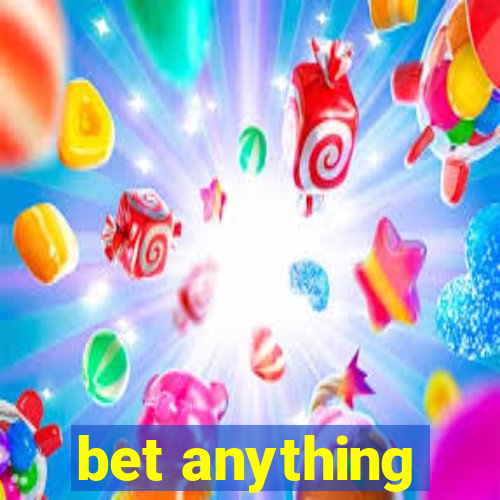 bet anything