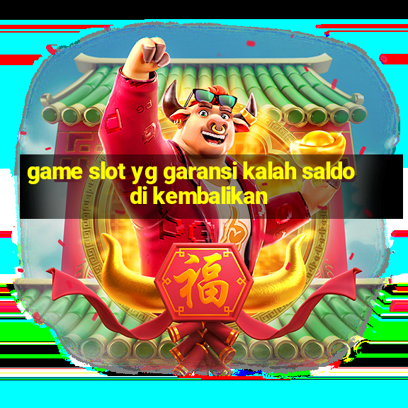 game slot yg garansi kalah saldo di kembalikan