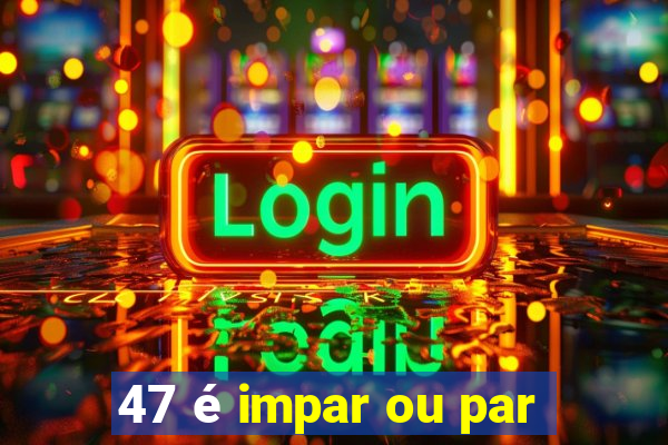 47 é impar ou par