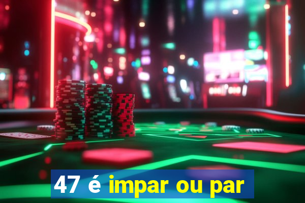 47 é impar ou par