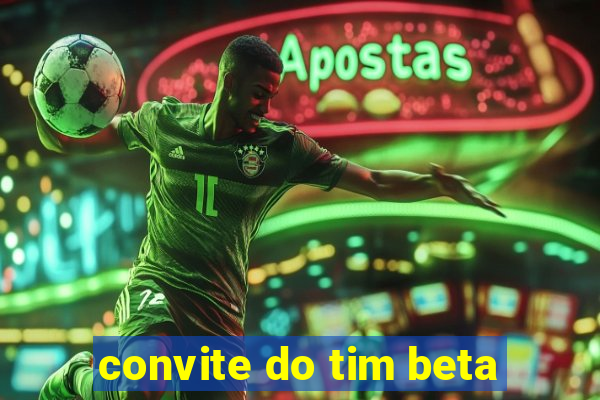 convite do tim beta