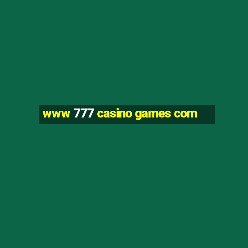 www 777 casino games com