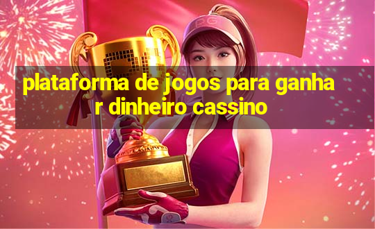 plataforma de jogos para ganhar dinheiro cassino