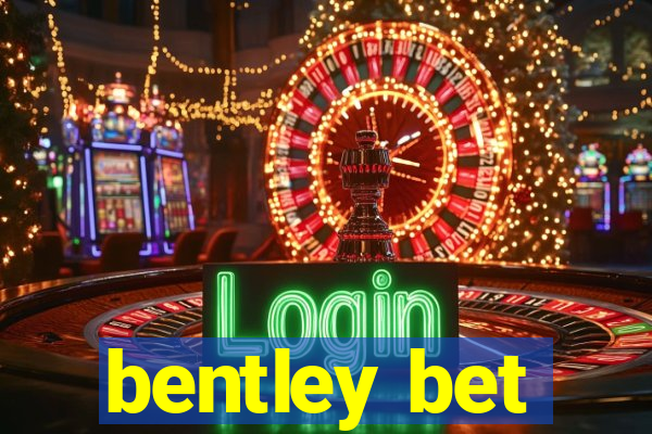 bentley bet