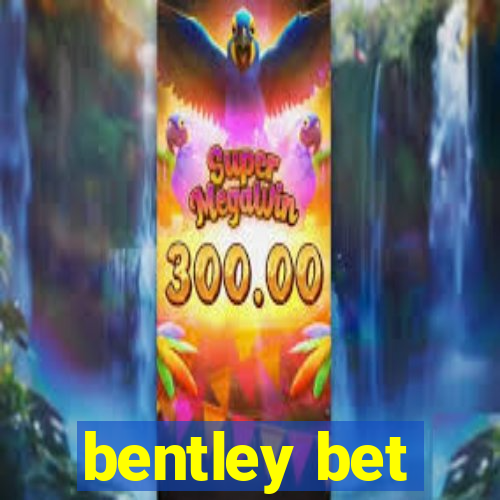 bentley bet