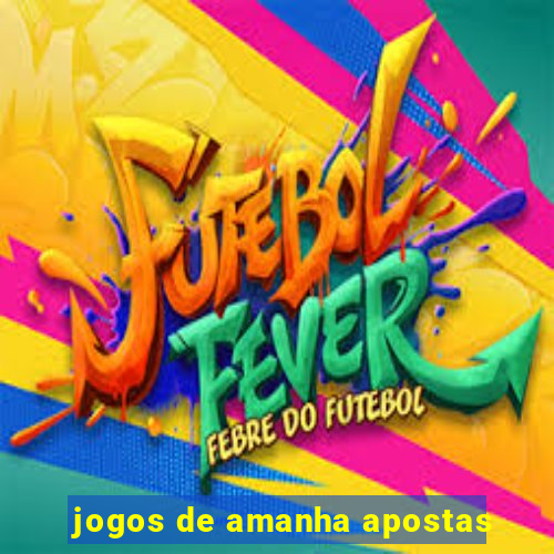 jogos de amanha apostas