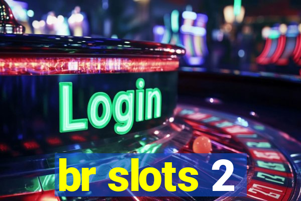 br slots 2