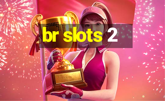 br slots 2