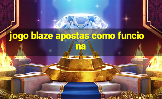 jogo blaze apostas como funciona