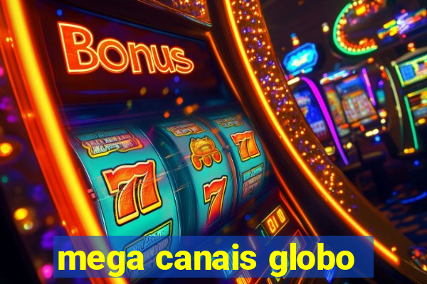 mega canais globo